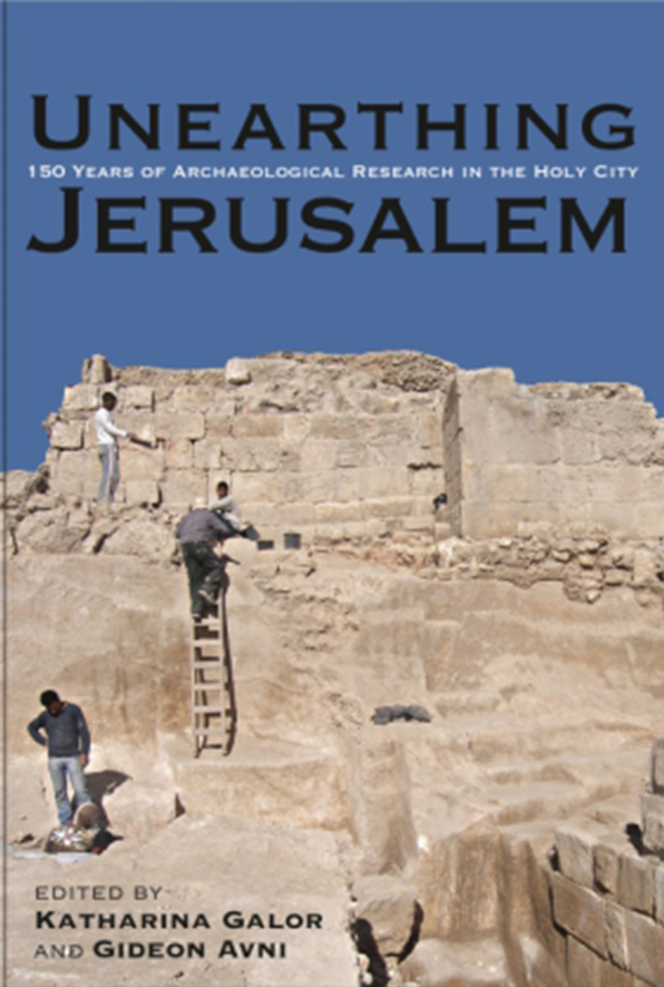 Unearthing Jerusalem: 150 Years of Archaeological Research in the Holy City