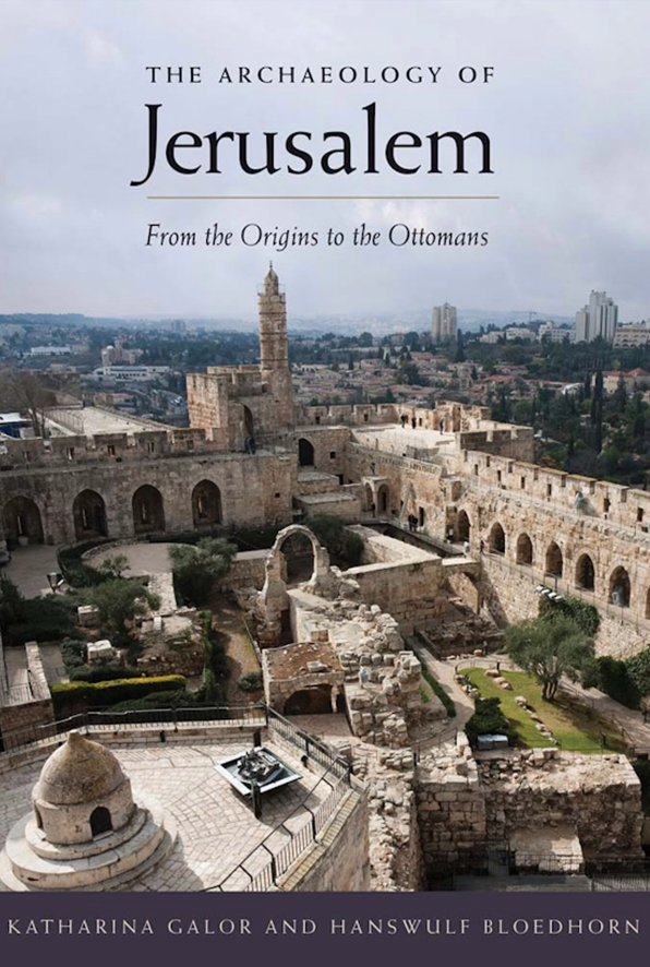 The Archaeology of Jerusalem: From the Origins to the Ottomans