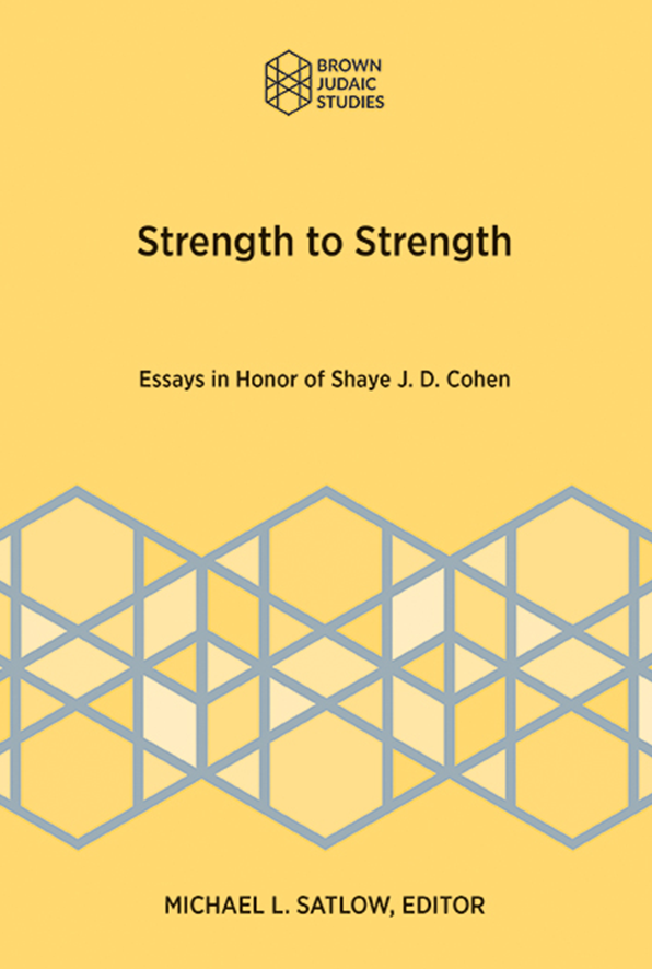 Strength to Strength: Essays in Honor of Shaye J. D. Cohen